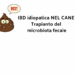 IBD idiopatica NEL CANE Trapianto del microbiota fecale